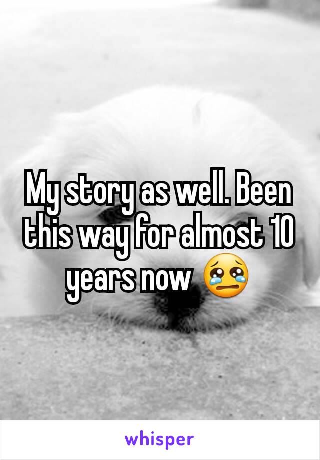 My story as well. Been this way for almost 10 years now 😢