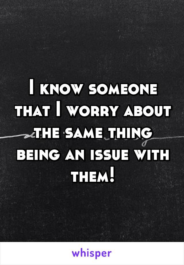 I know someone that I worry about the same thing being an issue with them!