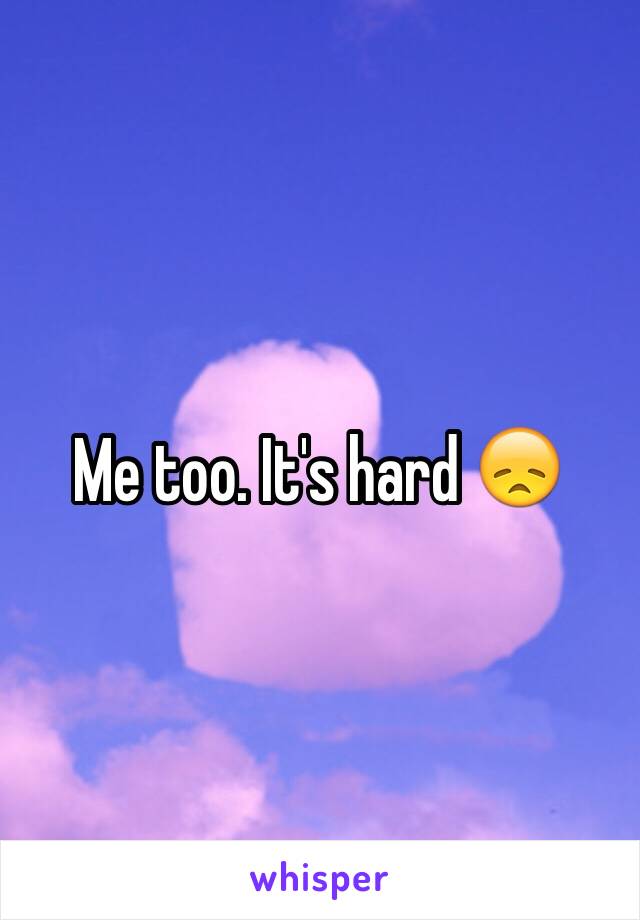 Me too. It's hard 😞