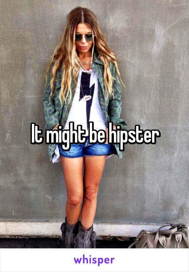 It might be hipster