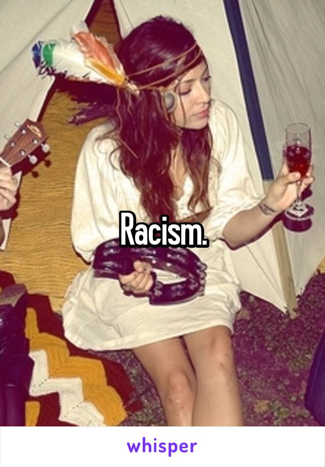 Racism.