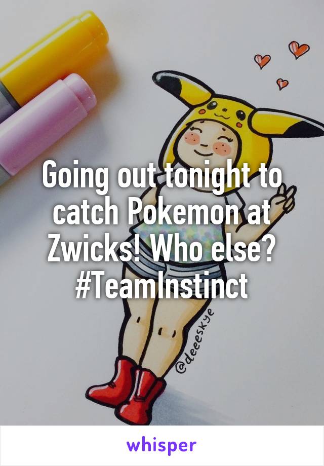 Going out tonight to catch Pokemon at Zwicks! Who else?
#TeamInstinct