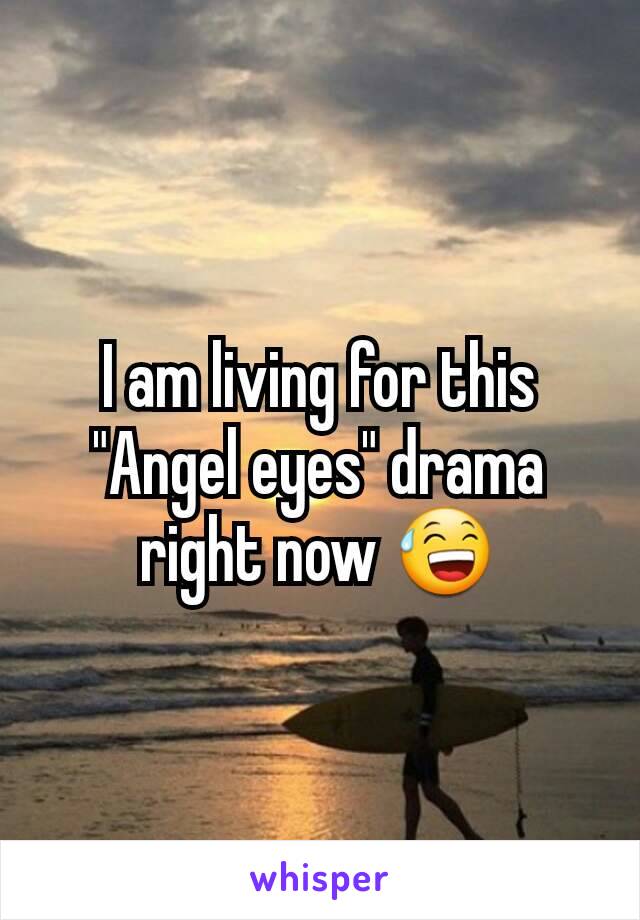 I am living for this "Angel eyes" drama right now 😅