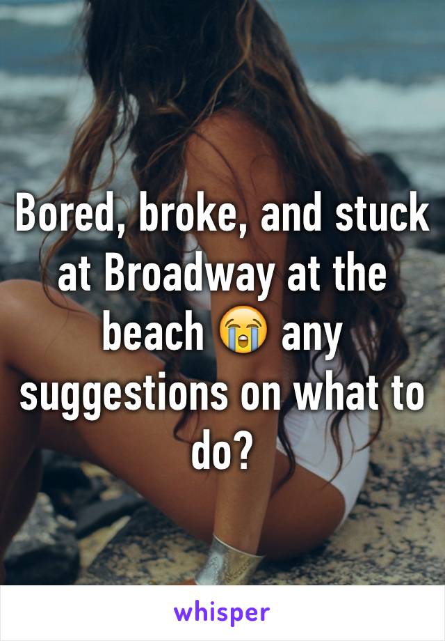Bored, broke, and stuck at Broadway at the beach 😭 any suggestions on what to do?