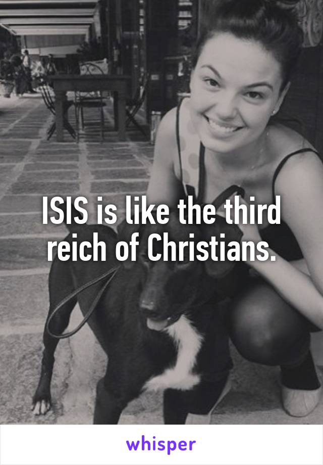 ISIS is like the third reich of Christians.
