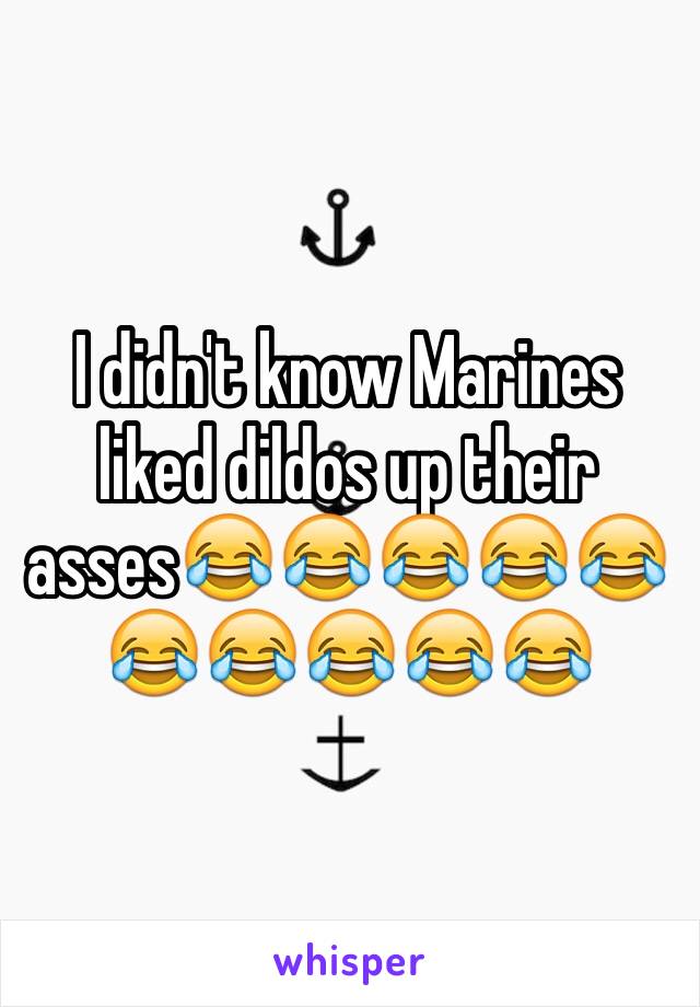 I didn't know Marines liked dildos up their asses😂😂😂😂😂😂😂😂😂😂