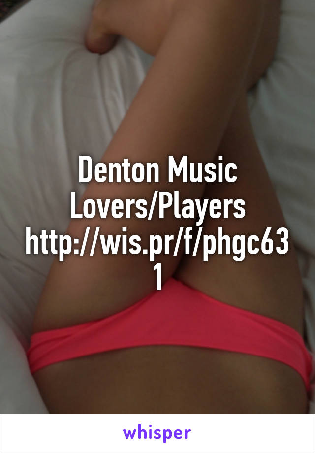 Denton Music Lovers/Players
http://wis.pr/f/phgc631