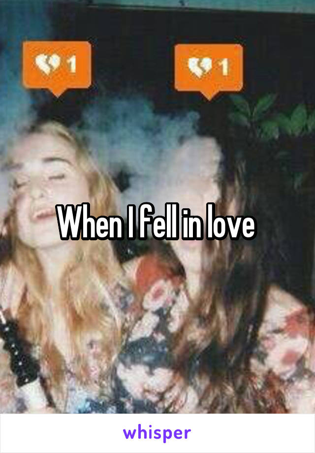 When I fell in love 