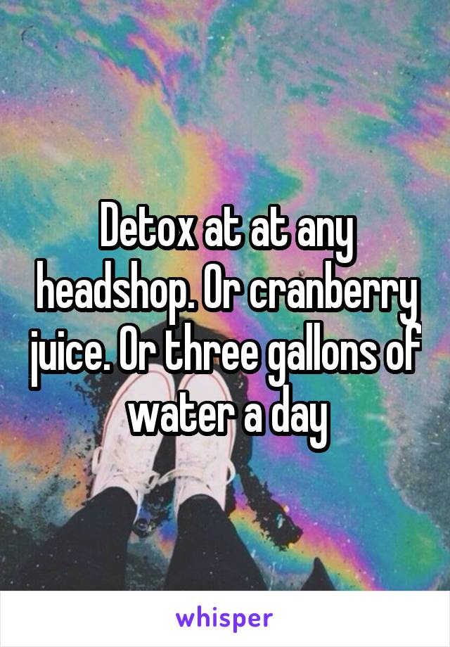 Detox at at any headshop. Or cranberry juice. Or three gallons of water a day
