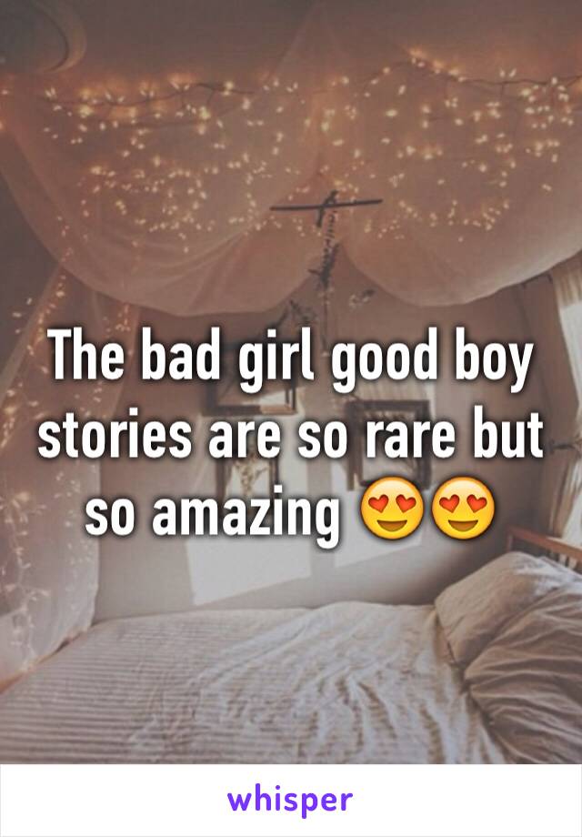 The bad girl good boy stories are so rare but so amazing 😍😍
