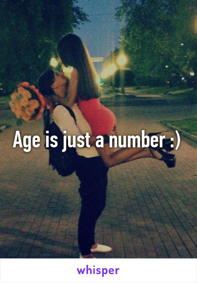Age is just a number :) 