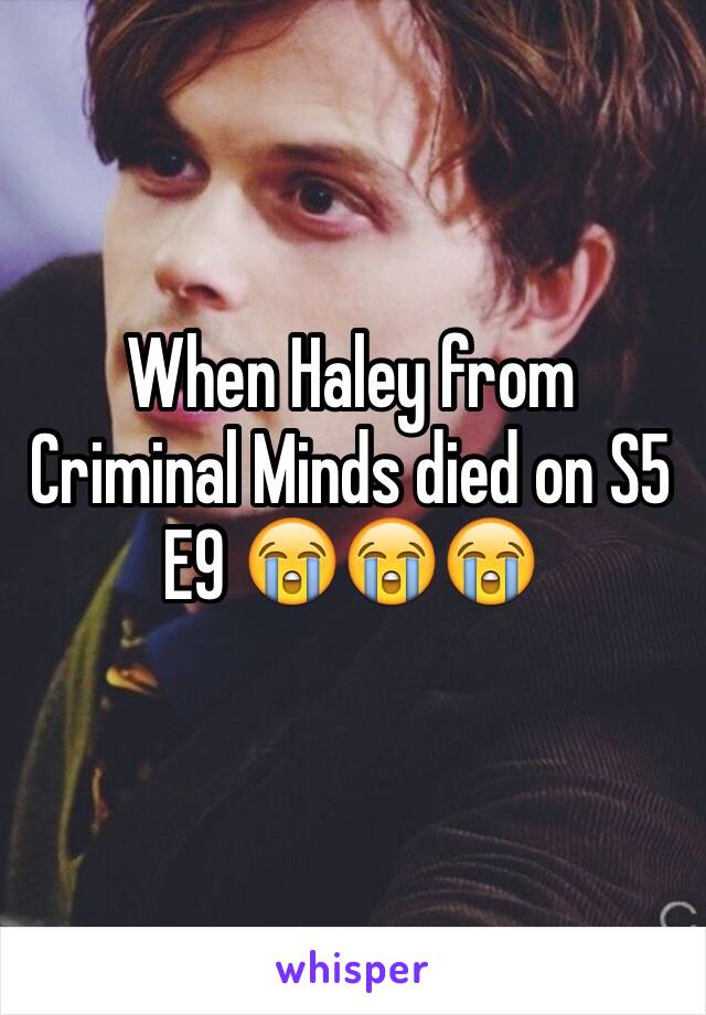 When Haley from Criminal Minds died on S5 E9 😭😭😭
