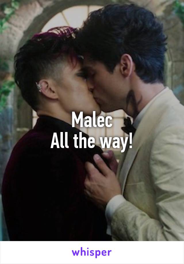 Malec
All the way!
