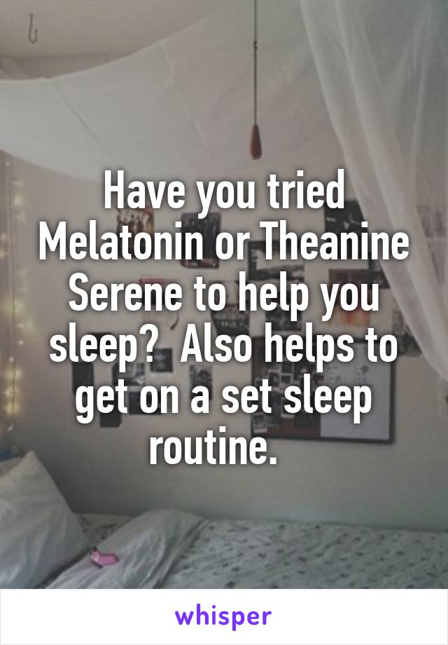 Have you tried Melatonin or Theanine Serene to help you sleep?  Also helps to get on a set sleep routine.  