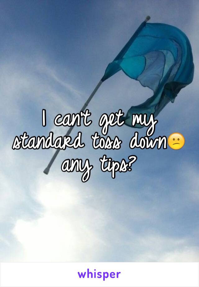 I can't get my standard toss down😕 any tips?