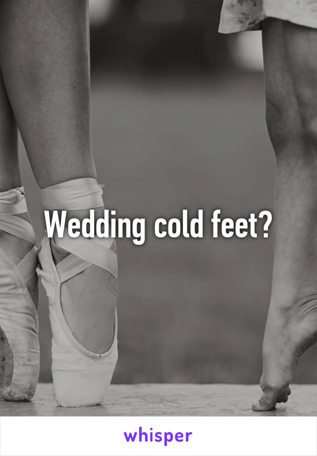 Wedding cold feet?