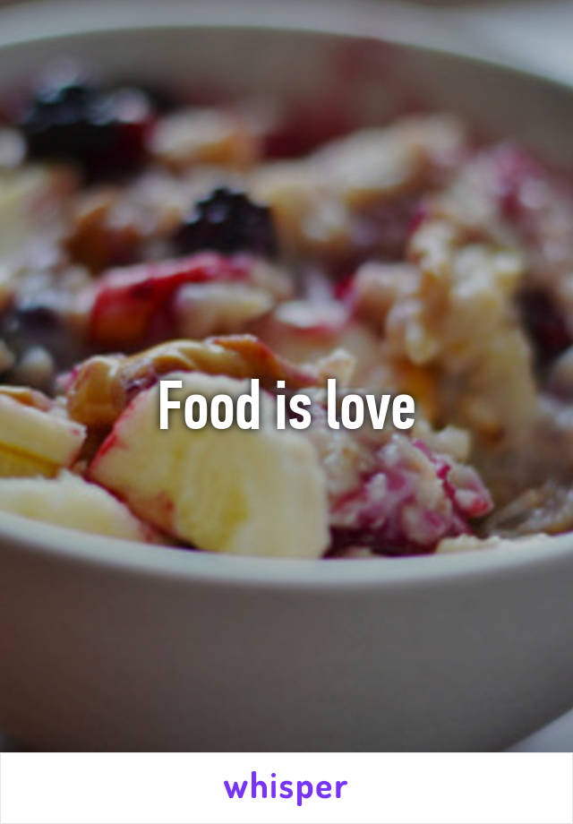 Food is love