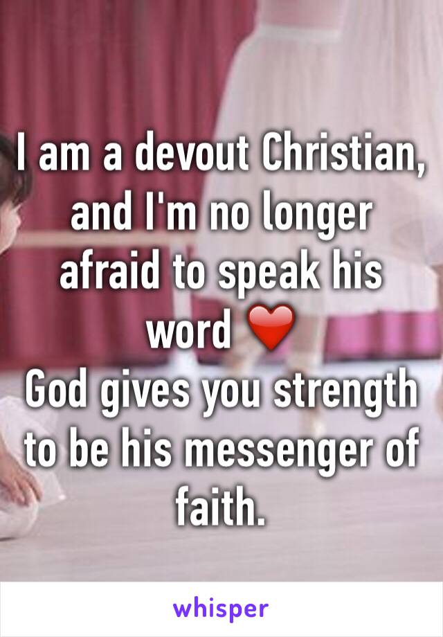 I am a devout Christian, and I'm no longer afraid to speak his word ❤️
God gives you strength to be his messenger of faith.