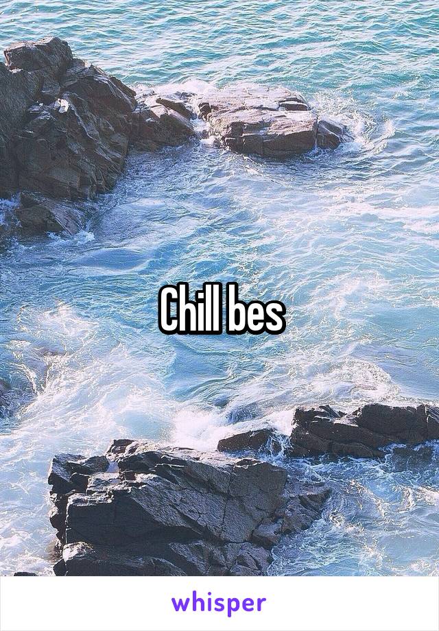 Chill bes