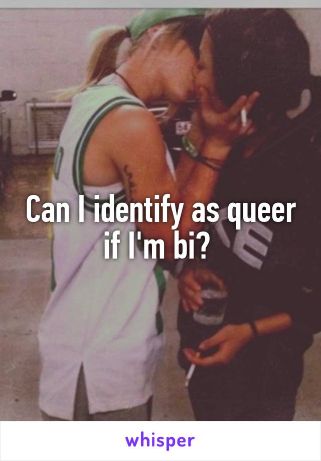 Can I identify as queer if I'm bi? 