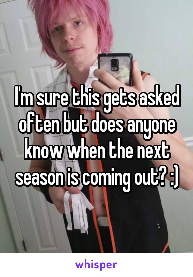 I'm sure this gets asked often but does anyone know when the next season is coming out? :)