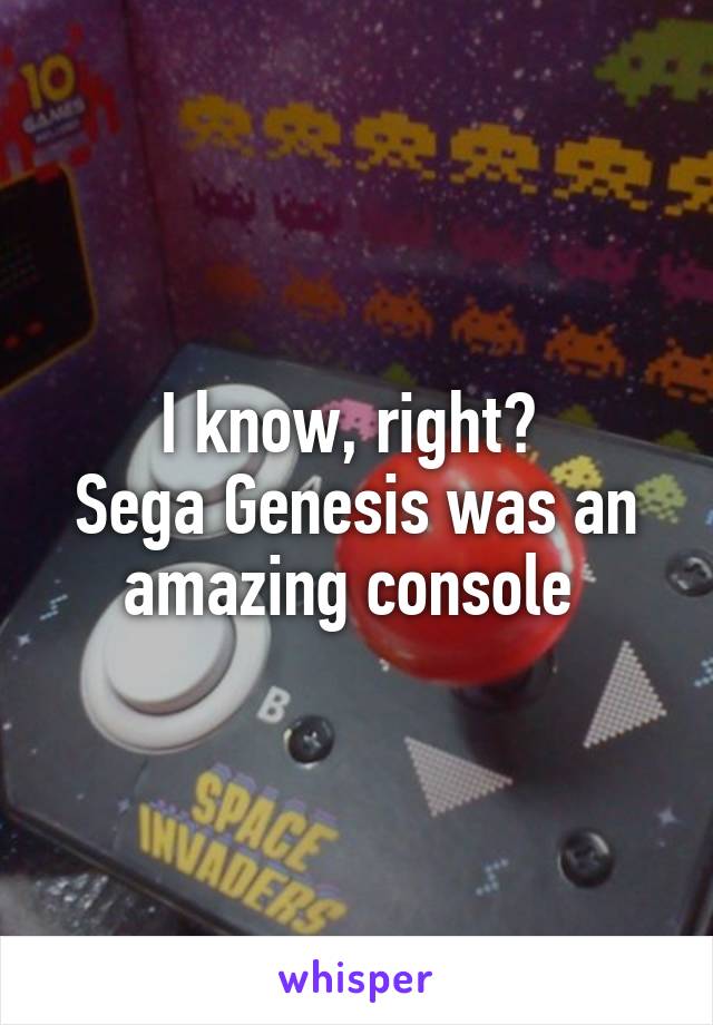 I know, right? 
Sega Genesis was an amazing console 