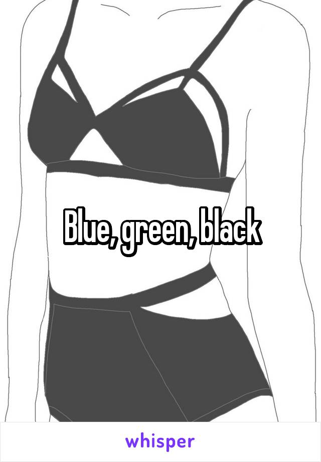 Blue, green, black