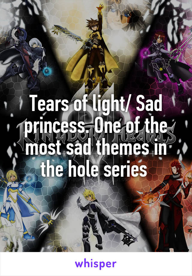 Tears of light/ Sad princess. One of the most sad themes in the hole series 