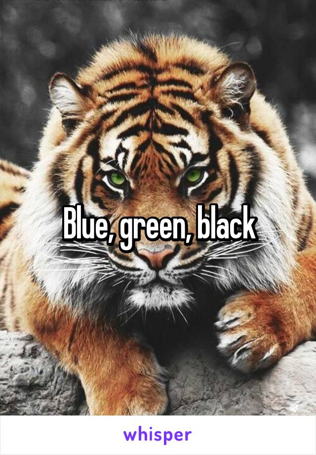 Blue, green, black