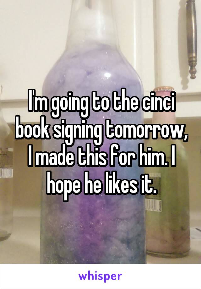 I'm going to the cinci book signing tomorrow, I made this for him. I hope he likes it.