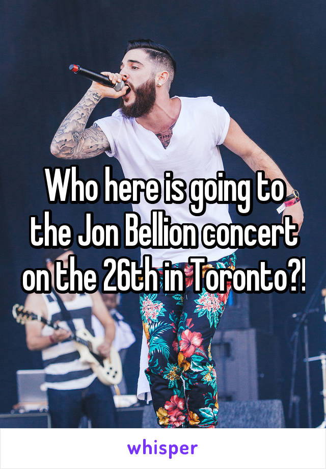 Who here is going to the Jon Bellion concert on the 26th in Toronto?!