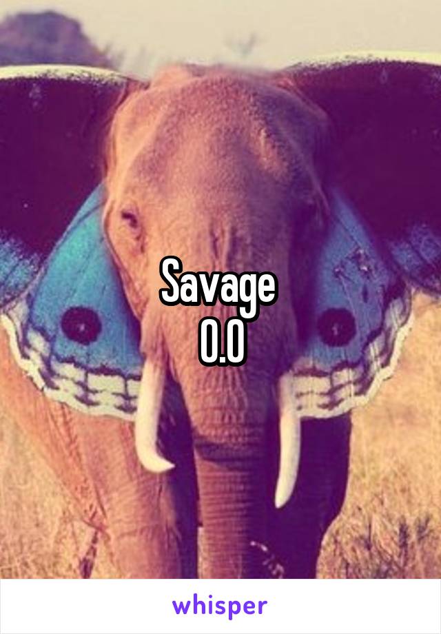 Savage 
O.O