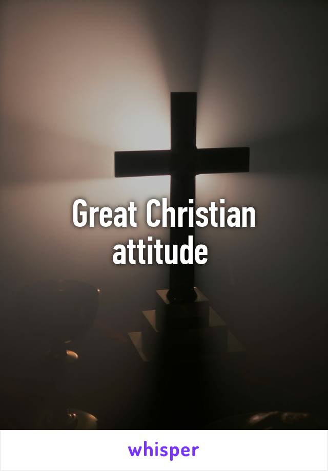 Great Christian attitude 