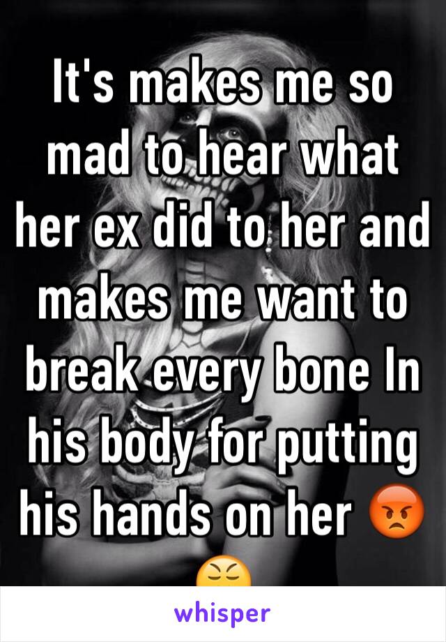 It's makes me so mad to hear what her ex did to her and makes me want to break every bone In his body for putting his hands on her 😡😤