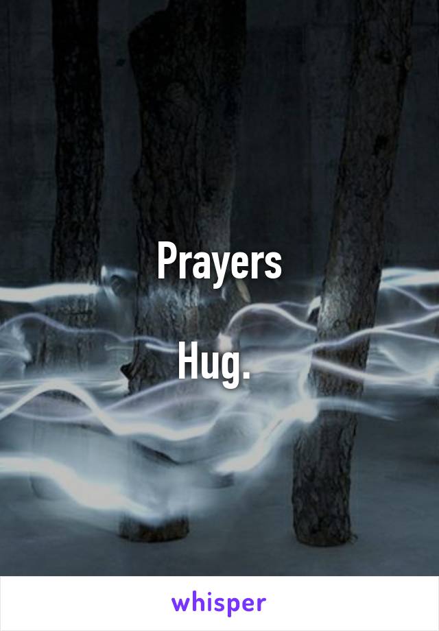 Prayers

Hug. 
