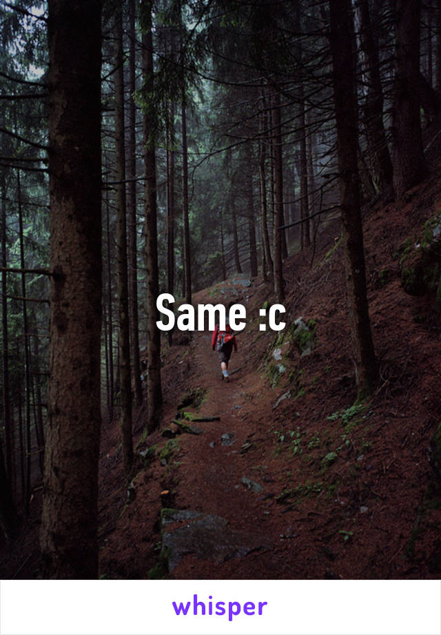 Same :c