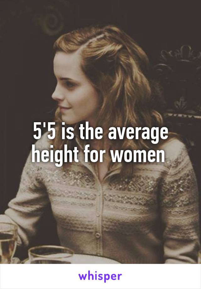 5'5 is the average height for women 