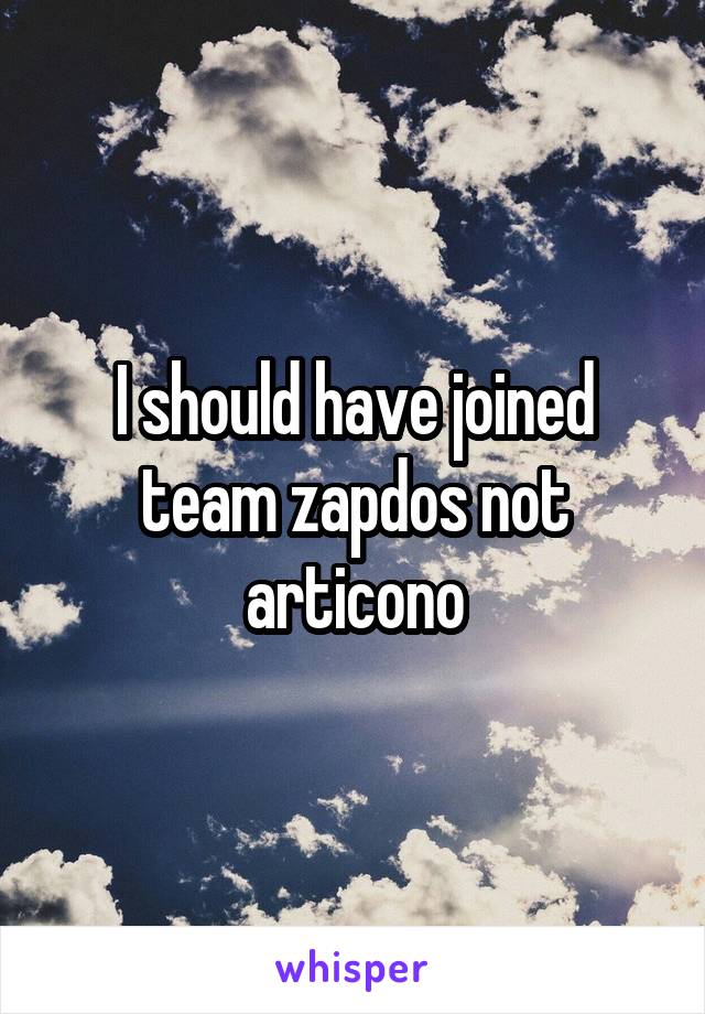 I should have joined team zapdos not articono