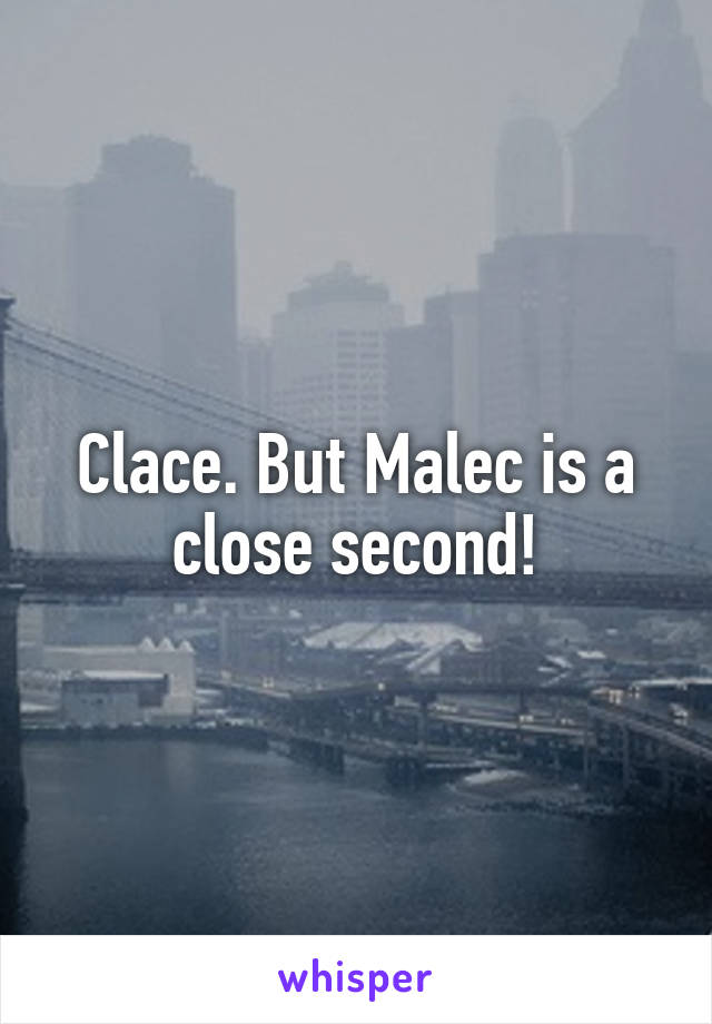 Clace. But Malec is a close second!