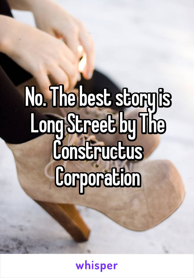 No. The best story is Long Street by The Constructus Corporation