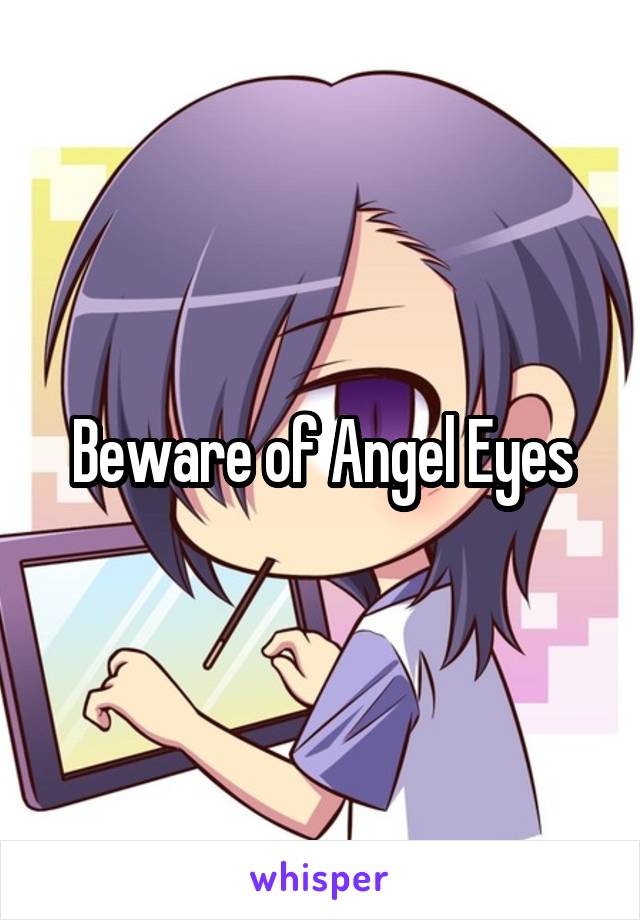 Beware of Angel Eyes
