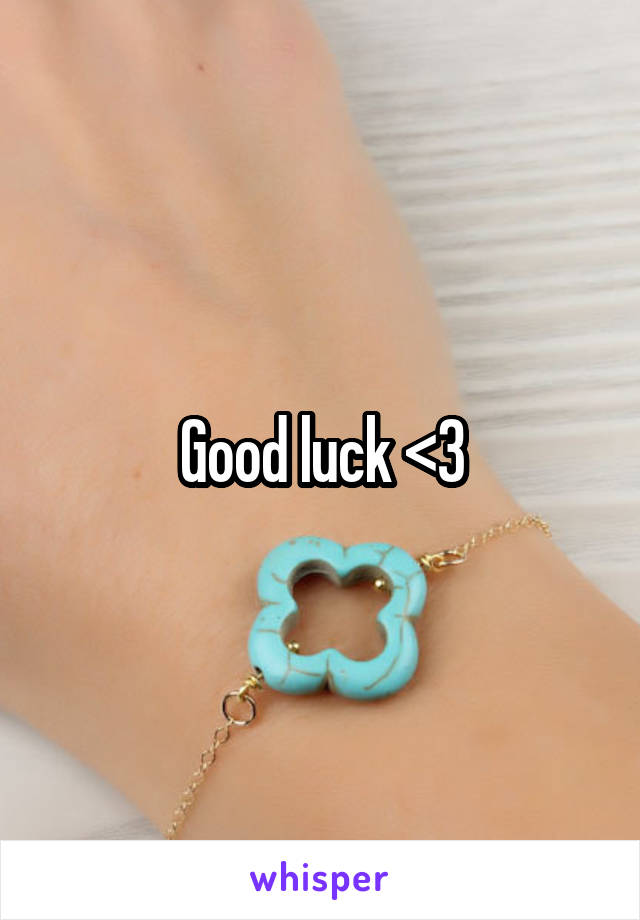 Good luck <3