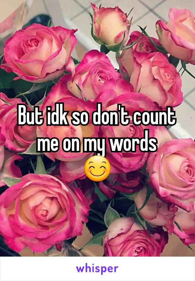 But idk so don't count me on my words
😊