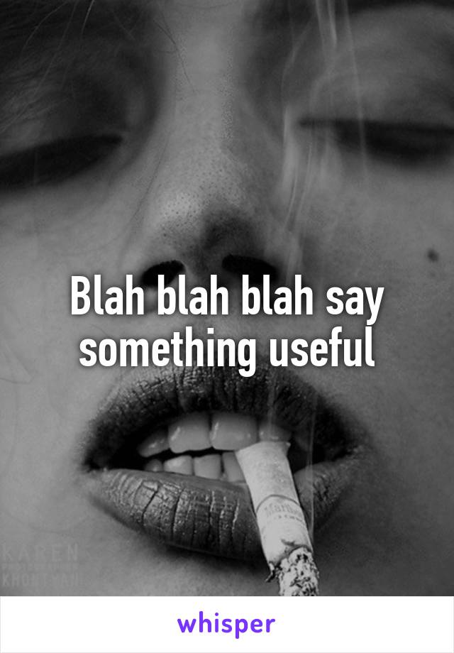 Blah blah blah say something useful