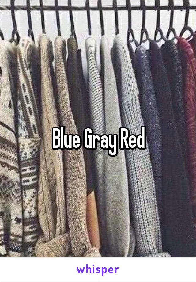 Blue Gray Red