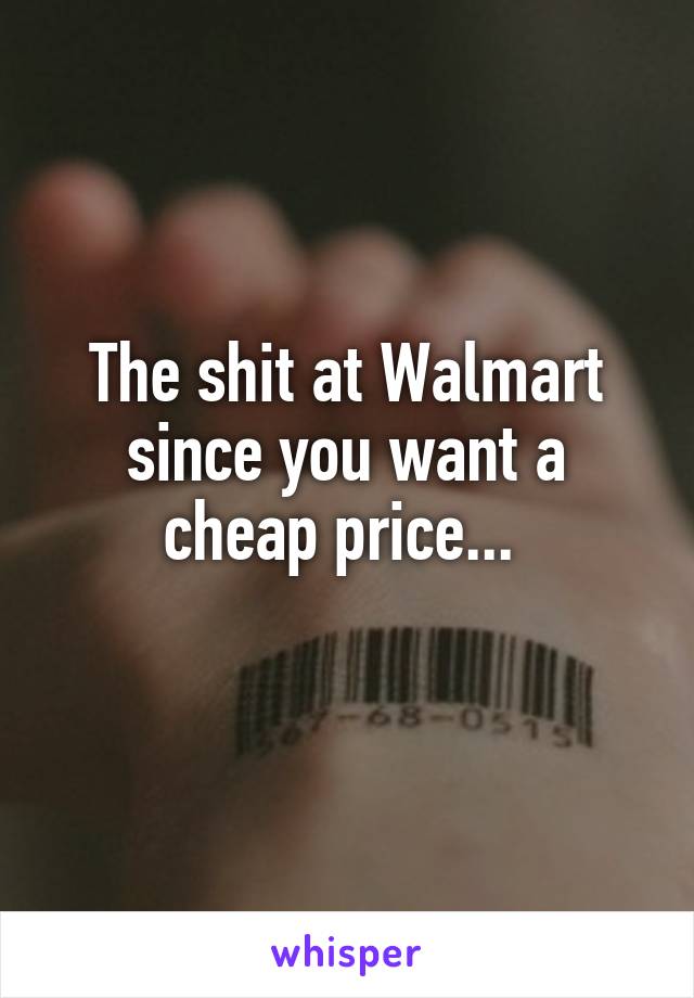 The shit at Walmart since you want a cheap price... 
