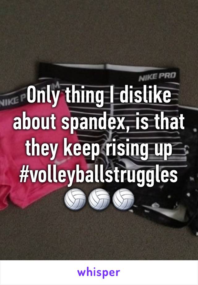 Only thing I dislike about spandex, is that they keep rising up #volleyballstruggles
🏐🏐🏐