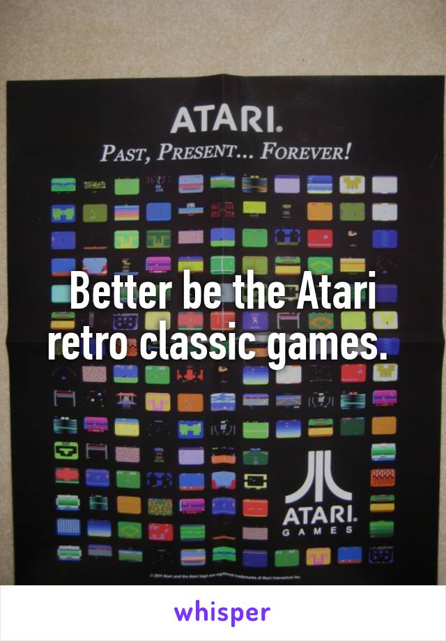 Better be the Atari retro classic games. 