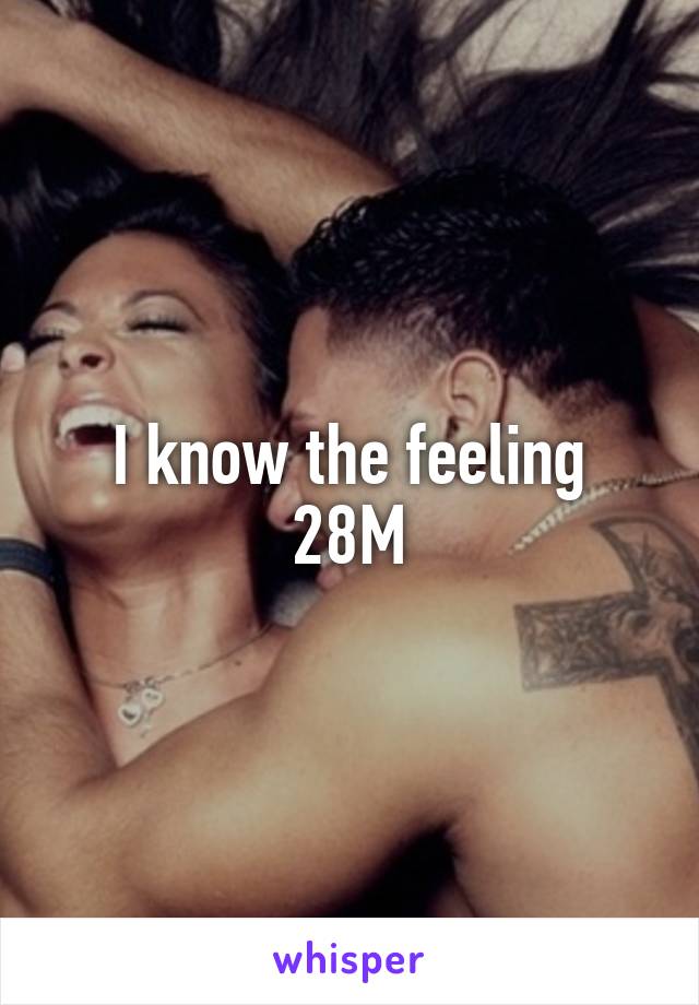 I know the feeling
28M