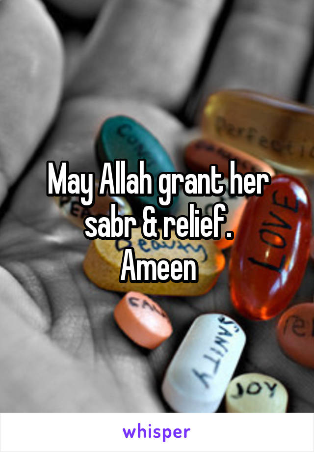 May Allah grant her sabr & relief.
Ameen